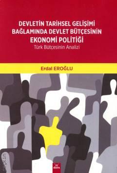 Devletin Tarihsel Gelişimi Bağlamında Devlet Bütçesinin Ekonomi Politiği Türk Bütçesinin Analizi Erdal Eroğlu  - Kitap