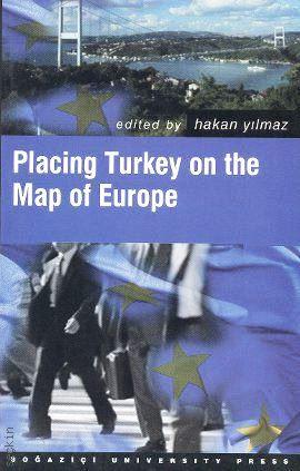Placing Turkey on the Map of Europe Hakan Yılmaz  - Kitap