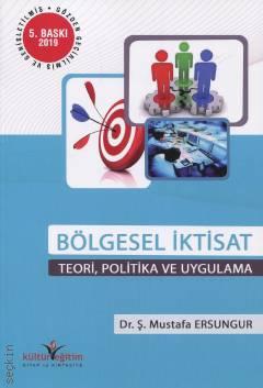 Bölgesel İktisat Teori, Politika ve Uygulama Dr. Ş. Mustafa Ersungur  - Kitap