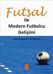 Futsal ile Modern Futbolcu Gelişimi Seth Burkett, Michael Skubala  - Kitap