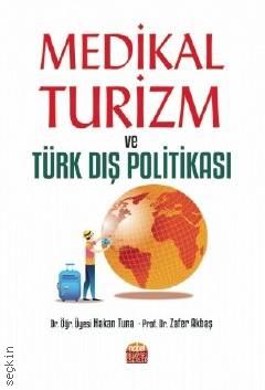 Medikal Turizm ve Türk Dış Politikası Dr. Öğr. Üyesi Hakan Tuna, Prof. Dr. Zafer Akbaş  - Kitap