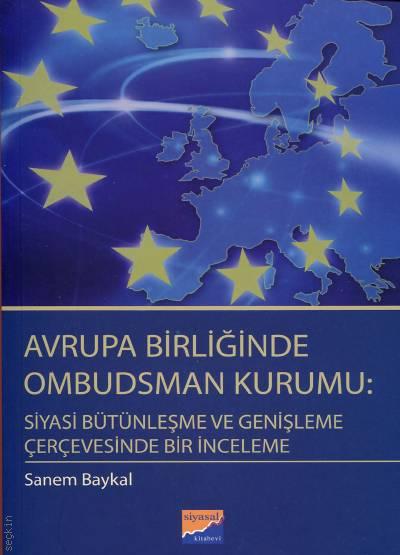 Avrupa Birliğinde Ombudsman Kurumu Siyasi Bütünleşme ve Genişleme Çerçevesinde Bir İnceleme Sanem Baykal  - Kitap
