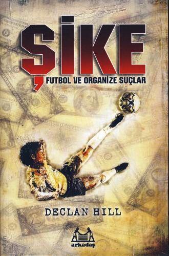 Şike, Futbol ve Organize Suçlar Declan Hill  - Kitap