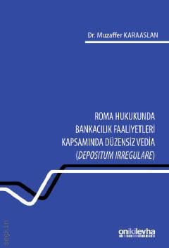 Roma Hukukunda Bankacılık Faaliyetleri Kapsamında Düzensiz Vedia Muzaffer Karaaslan