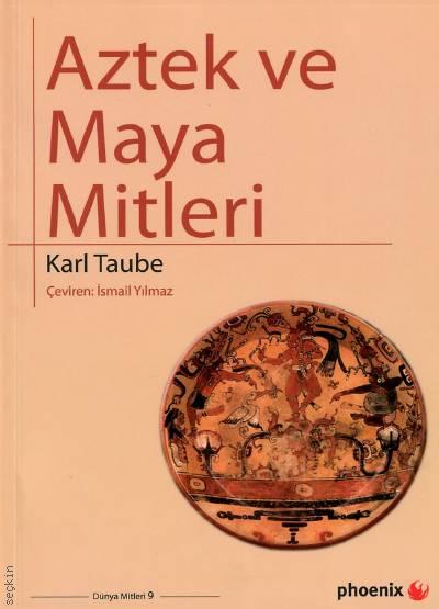 Aztek ve Maya Mitleri Dünya Mitleri: 9 Karl Taube  - Kitap