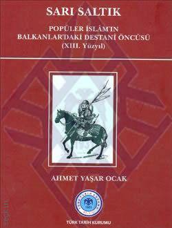 Sarı Saltık  (Popüler İslâm'ın Balkanlar'daki Destanî Öncüsü – XIII. Yüzyıl)  Ahmet Yaşar Ocak  - Kitap