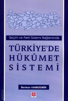 Seçim ve Parti Sistemi Bağlamında Türkiye'de Hükümet Sistemi Berkan Hamdemir  - Kitap