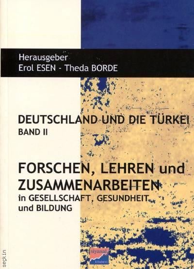 Deutschland Und Die Türkei Band:II Forschen, Lehren und Zusammenarbeiten Erol Esen, Theda Borde