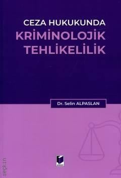 Ceza Hukukunda Kriminolojik Tehlikelilik Selin Alparslan