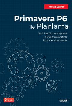 Primavera P6 ile Planlama Sıralı Proje Oluşturma Aşamaları – Görsel Örnekli Anlatımlar İngilizce / Türkçe Anlatımlar Mustafa Bekar  - Kitap