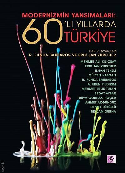 Modernizmin Yansımaları: 60'lı Yıllarda Türkiye R. Funda Barbaros, Erik Jan Zurcher