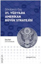 Dördüncü Güç 21. Yüzyılda Amerikan Büyük Stratejisi Gary C. Hart  - Kitap