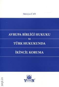 Avrupa Birliği Hukuku ve Türk Hukukunda İkincil Koruma Süreyya Can  - Kitap