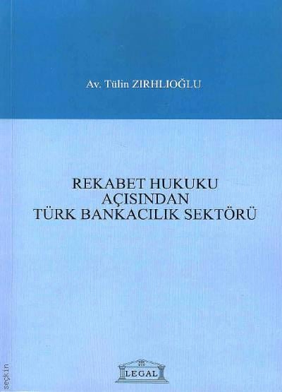 Rekabet Hukuku Açısından Türk Bankacılık Sektörü Tülin Zırhlıoğlu  - Kitap