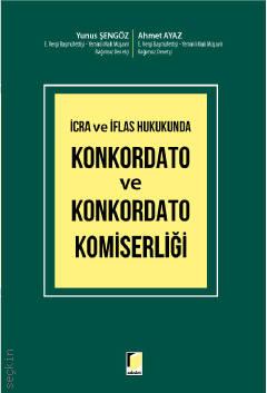 İcra ve İflas Hukukunda Konkordato ve Konkordato Komiserliği Yunus Şengöz, Ahmet Ayaz  - Kitap