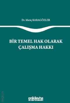 Bir Temel Hak Olarak Çalışma Hakkı Meriç Karagözler