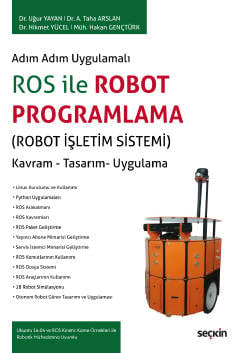 Adım Adım Uygulamalı ROS ile Robot Programlama (Robot İşletim Sistemi) Kavram – Tasarım– Uygulama Dr. Uğur Yayan, Dr. A. Taha Arslan, Dr. Hikmet Yücel, Hakan Gençtürk  - Kitap