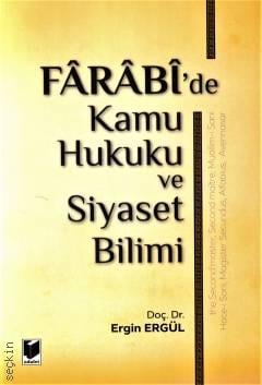 Farabi'de Kamu Hukuku ve Siyaset Bilimi Doç. Dr. Ergin Ergül  - Kitap