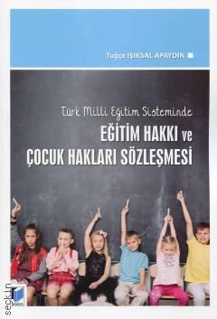 Türk Milli Eğitim Sisteminde Eğitim Hakkı ve Çocuk Hakları Sözleşmesi Tuğçe Işıksal Apaydın  - Kitap