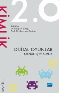 Dijital Oyunlar 2.0 Oynanış ve Kimlik Prof. Dr. Barbaros Bostan, Dr. Ertuğrul Süngü  - Kitap