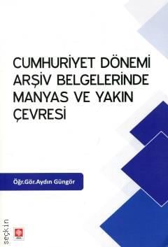 Cumhuriyet Dönemi Arşiv Belgelerinde Manyas ve Yakın Çevresi Aydın Güngör