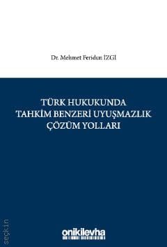 Türk Hukukunda Tahkim Benzeri Uyuşmazlık Çözüm Yolları Mehmet Feridun İzgi