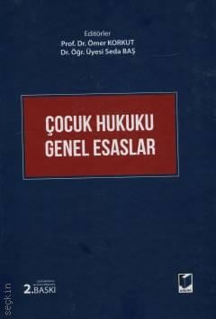 Çocuk Hukuku Genel Esasları Prof. Dr. Ömer Korkut, Dr. Öğr. Üyesi Seda Baş  - Kitap