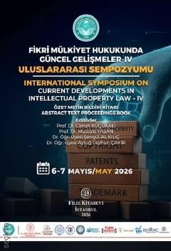 Fikri Mülkiyet Hukukunda Güncel Gelişmeler–IV Uluslararası Sempozyumu Özet Metin Bildiri Kitabı
 6 – 7 Mayıs 2026 Prof. Dr. Canan Küçükali, Prof. Dr. Mustafa Yasan, Dr. Öğr. Üyesi Şengül Al Kılıç, Dr. Öğr. Üyesi Aytuğ Ceyhun Çakır  - Kitap