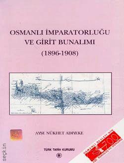 Osmanlı İmparatorluğu ve Girit Bunalımı (1896–1908) Ayşe Nükhet Adıyeke  - Kitap