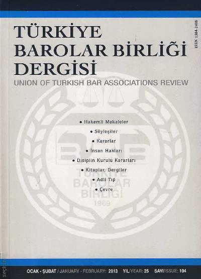Türkiye Barolar Birliği Dergisi – Sayı:104 Ocak – Şubat 2013 Teoman Ergül 