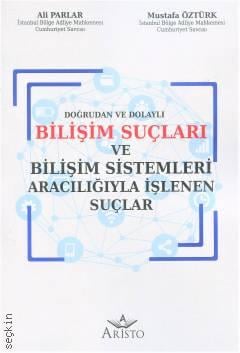 Doğrudan ve Dolaylı Bilişim Suçları ve Bilişim Sistemleri Aracılığıyla İşlenen Suçlar Ali Parlar, Mustafa Öztürk  - Kitap