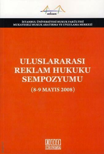 Uluslararası Reklam Hukuku Sempozyumu (8– 9 Mayıs 2008) Yazar Belirtilmemiş  - Kitap