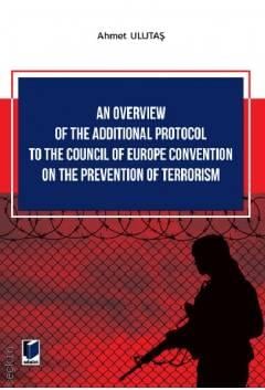 An Overview of The Additional Protocol to The Council of Europe Convention on The Prevention of Terrorism Ahmet Ulutaş  - Kitap