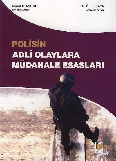 Polisin Adli Olaylara Müdahale Esasları Murat Bozkurt, Dr. Ömür Kaya  - Kitap