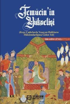 Temücin'in Yükselişi (Keçe Çadırlarda Yaşayan Halkların Hükümdarlığına Giden Yol) İbrahim Güneş  - Kitap