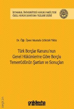 Türk Borçlar Kanunu'nun Genel Hükümlerine Göre Borçlu Temerrüdünün Şartları ve Sonuçları Mustafa Göktürk Yıldız