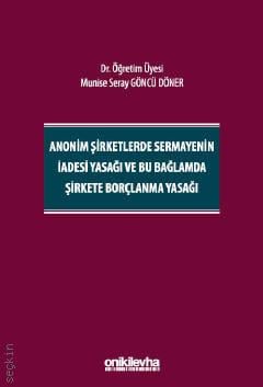 Anonim Şirketlerde Sermayenin İadesi Yasağı ve Bu Bağlamda Şirkete Borçlanma Yasağı