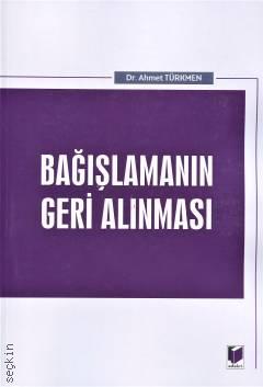 Bağışlamanın Geri Alınması Dr. Ahmet Türkmen  - Kitap