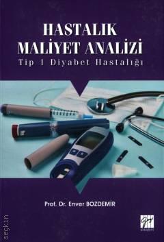 Hastalık Maliyet Analizi Tip 1 Diyabet Hastalığı Prof. Dr. Enver Bozdemir  - Kitap