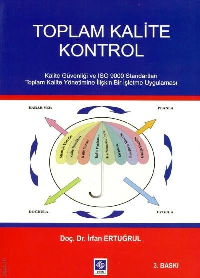 Toplam Kalite Kontrol Kalite Güvenliği ve ISO 9000 Standartları Toplam Kalite Yönetimine İlişkin Bir İşletme Uygulaması Prof. Dr. İrfan Ertuğrul  - Kitap