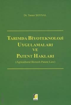 Tarımda Biyoteknoloji Uygulamaları ve Patent Hakları (Agricultural Biotech Patent Law) Dr. Tamer Soysal  - Kitap