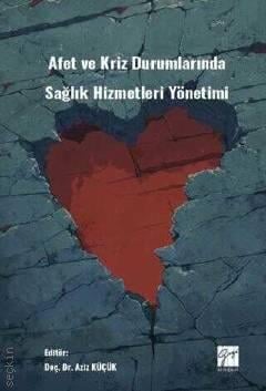 Afet ve Kriz Durumlarında Sağlık Hizmetleri Yönetimi Doç. Dr. Aziz Küçük  - Kitap