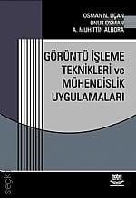 Görüntü İşleme Teknikleri ve Mühendislik Uygulamaları Osman Nuri Uçan, A. Muhittin Albora, Onur Osman  - Kitap