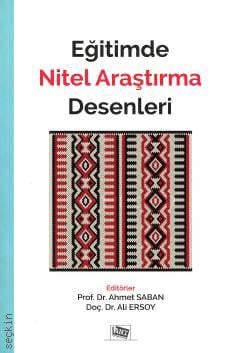 Eğitimde Nitel Araştırma Desenleri Prof. Dr. Ahmet Saban, Doç. Dr. Ali Ersoy  - Kitap