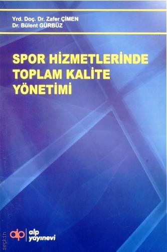Spor Hizmetlerinde Kalite Yönetimi Yrd. Doç. Dr. Zafer Çimen, Dr. Bülent Gürbüz  - Kitap