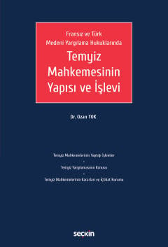 Fransız ve Türk Medeni Yargılama Hukuklarında Temyiz Mahkemesinin Yapısı ve İşlevi Dr. Ozan Tok  - Kitap