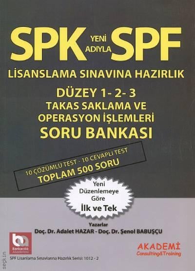 SPK – SPF Lisanslama Sınavlarına Hazırlık Takas Saklama Operasyon İşlemleri Soru Bankası Düzey 1– 2 – 3 Doç. Dr. Adalet Hazar, Doç. Dr. Şenol Babuşcu  - Kitap