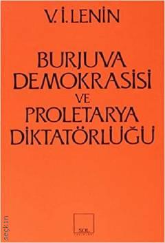 Burjuva Demokrasisi ve Proletarya Diktatörlüğü  Vladimir İlyiç Lenin  - Kitap