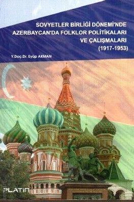 Sovyetler Birliği Döneminde Azerbaycanda Folklor Politikaları ve Çalışmaları Eyüp Akman