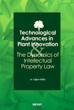Technological Advances in Plant Innovation and the Dynamics of Intellectual Property Law
 Tuğba Güleş
